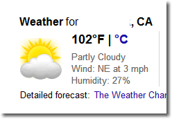Temperature here in San Diego county at 102 degrees .. as reported by Google query for my city